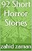 92 Short Horror Stories by Zahid Zaman