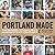 Portland Made: The Makers of Portland's Manufacturing Renaissance