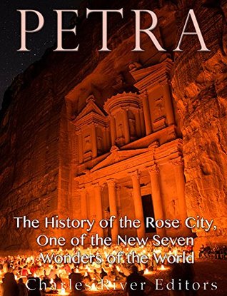 Petra: The History of the Rose City, One of the New Seven Wonders of the World (Kindle Edition)