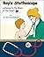 Children's book: Roy’s Stethoscope: Listening to the Music of the Heart (The human body series for young scientists age 4-8)
