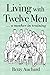 Living with Twelve Men: a m...