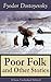 Poor Folk and Other Stories: The Landlady, Mr. Prokhartchin, Polzunkov & The Honest Thief