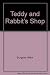 Teddy and Rabbit's Shop