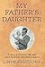 My Father's Daughter: A Story of Survival, Life, and Lynch Syndrome Hereditary Cancers