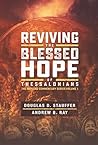 Reviving the Blessed Hope of Thessalonians: The Rapture Commentary Series Volume 1