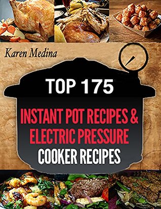 Top 175 Instant Pot Pressure Recipes & Electric Pressure Cooker Recipes Bundle: Get the Best Quality Meals from your Pot Pressure Cooker (Presusre Cooker, Pressure Cooker Recipes)