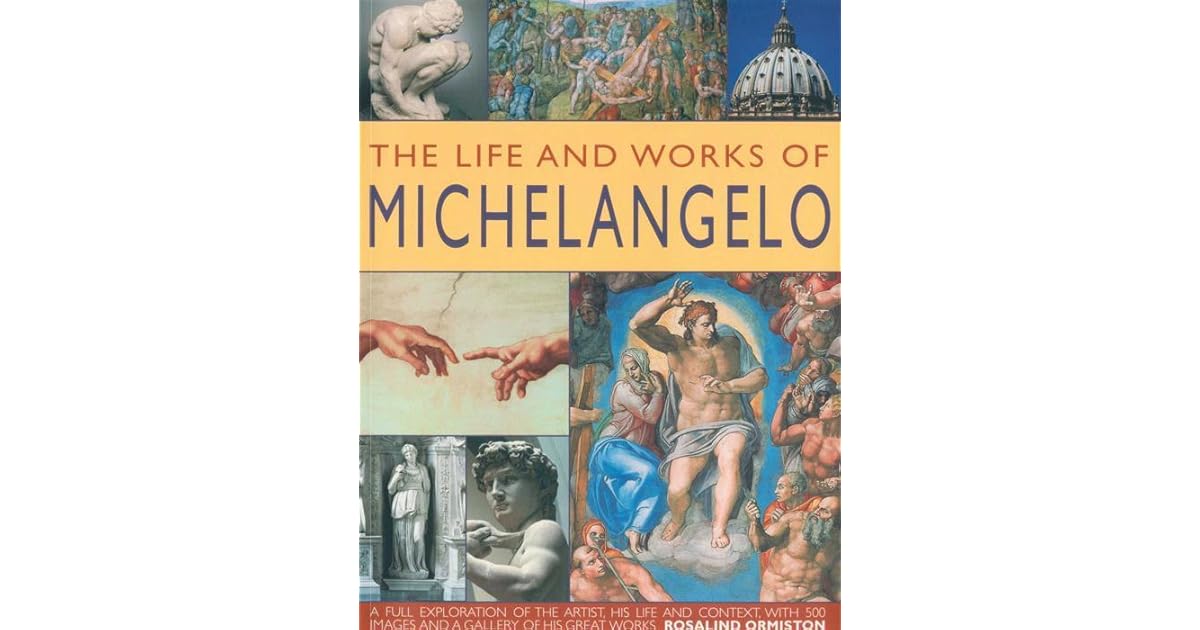 The Life and Works of Michelangelo by Rosalind Ormiston