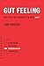 Gut Feeling: Why Your First Instinct Is Always Right