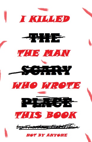 I Killed the Man Who Wrote this Book