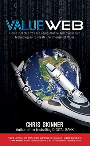 VALUEWEB: How fintech firms are using bitcoin blockchain and mobile technologies to create the Internet of value (Kindle Edition)