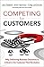 Competing for Customers: Why Delivering Business Outcomes is Critical in the Customer First Revolution