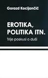 Erotika, politika itn. : trije poskusi o duši