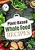 Whole Food: Plant Based Recipes For The 30 Day Whole Food Challenge