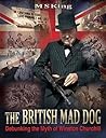 Book cover for The British Mad Dog: Debunking the Myth of Winston Churchill