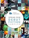 Spring 2016 Debut Fiction Sampler Spring 2016 Debut Fiction Sampler