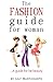 The Fashion Guide for Woman: How to dress well
