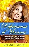 Refinement of Manner: Manners, Etiquette and Elegance for the Twenty-First Century Woman