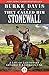 They Called Him Stonewall: A Life of Lieutenant General T. J. Jackson, CSA