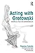 Acting with Grotowski by Zbigniew Cynkutis