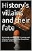 History's villains and their fate: This book contains top 15 worst ever villains of our world, their brutalities and fate at the end.