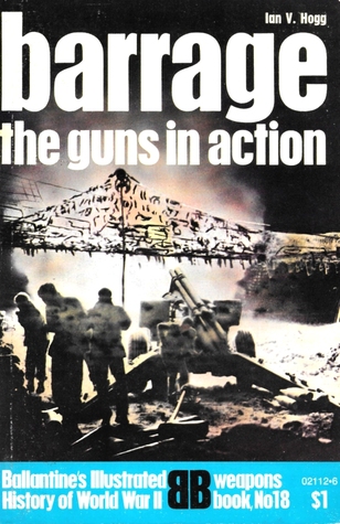 Barrage: The Guns in Action (Ballantine's Illustrated History of World War II: Weapons Book No. 18)