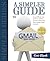 A Simpler Guide to Gmail, third edition: An unofficial user guide to setting up and using your free Google email account