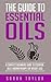 Essential Oils: Complete Essential Oils For Beginners Guide For Physical and Emotional Health (Essential Oils For Beginners, Essential Oils Guide)