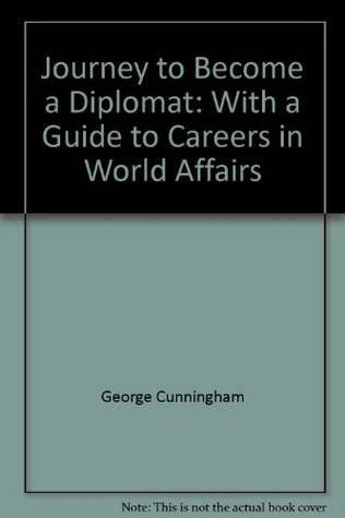 Journey to Become a Diplomat: With a Guide to Careers in World Affairs (Paperback)
