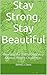 Stay Strong, Stay Beautiful...