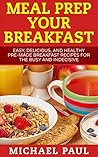 Meal Prep your Breakfast by Michael    Paul