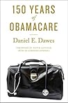 150 Years of ObamaCare by Daniel E. Dawes