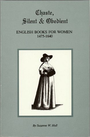 Chaste, Silent and Obedient: English Books for Women 1475-1640 (Paperback)