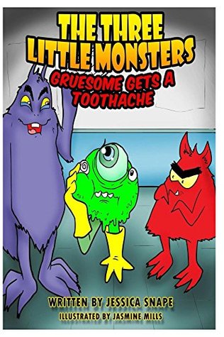 Three Little Monsters in Gruesome Gets A Toothache (The Three Little Monsters Book 2)