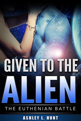 Given To The Alien (The Euthenian Battle, #3)