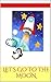 Let's Go To The Moon