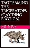 Tag Teaming the Triceratops by M.E. Dusa