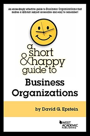 A Short and Happy Guide to Business Organizations (Short and Happy Series)