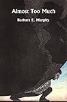 Almost Too Much by Barbara E. Murphy