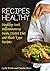 Recipes Healthy: Healthy Anti Inflammatory Foods, DASH Diet and Blood Type Recipes