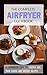 Air fryer Cookbook: Almost 100 recipes fulfilling all your Airfryer cooking needs! [images included and in U.S UNITS] (Air fryer recipes, airfryer cooking, ... cooking, philips airfryer recipe book)