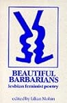 Beautiful Barbarians: Lesbian Feminist Poetry Beautiful Barbarians: Lesbian Feminist Poetry
