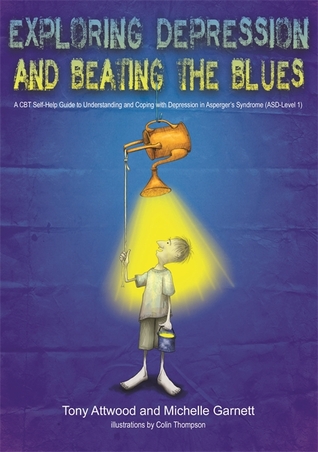 Exploring Depression, and Beating the Blues: A CBT Self-Help Guide to Understanding and Coping with Depression in Asperger’s Syndrome [ASD-Level 1] (Paperback)
