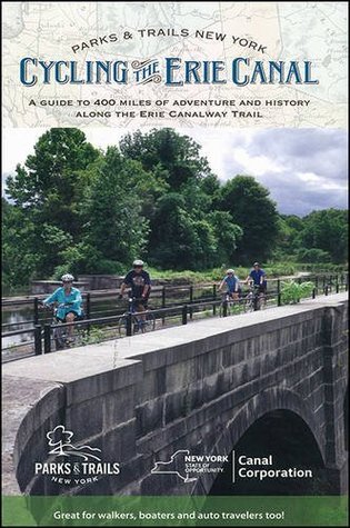 Cycling the Erie Canal, Revised Edition: A Guide to 400 Miles of Adventure and History Along the Erie Canalway Trail (Parks & Trails New York)