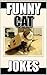 Cats: Funny Cat Jokes and Humor - For All Cat Lovers