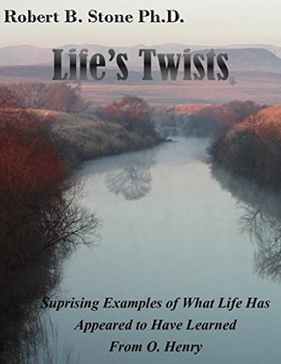 Life's Twists: A Collection of 100 Short Stories: Surprising Examples of What Life Has Appeared to Have Learned From O. Henry (Kindle Edition)