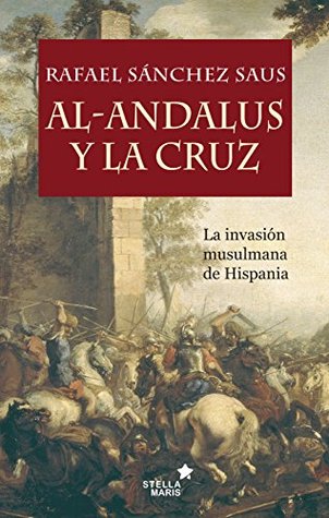 Al-Andalus y la cruz : la invasión musulmana de Hispania (Paperback)