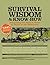 Survival Wisdom & Know How: Everything You Need to Know to Thrive in the Wilderness (Wisdom & Know-How)