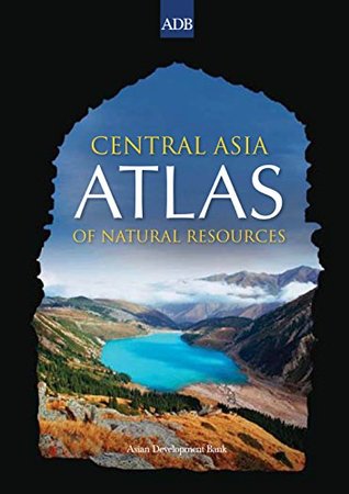 Central Asia Atlas of Natural Resources (Kindle Edition)