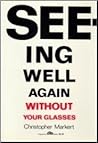 Seeing Well Again Without Your Glasses Seeing Well Again Without Your Glasses