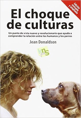 El choque de culturas: Un punto de vista nuevo y revolucionario que ayuda a comprender la relación entre los humanos y los perros